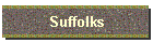Suffolks
